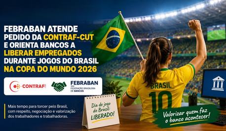 febraban-atende-pedido-da-contraf-cut-e-orienta-bancos-a-liberar-empregados-durante-jogos-do-brasil-na-copa