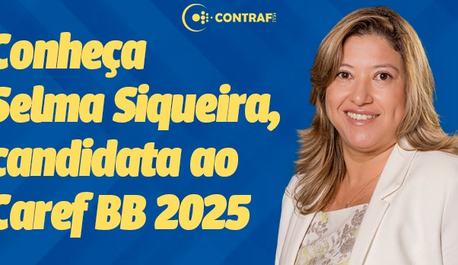 eleicoes-para-o-caref-comecam-nesta-quarta-feira-e-contraf-cut-apoia-selma-siqueira